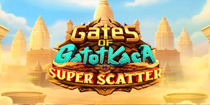 Tips Gacor Slot Gates Of Gatot Kaca Super Scatter Dengan Modal Terbatas