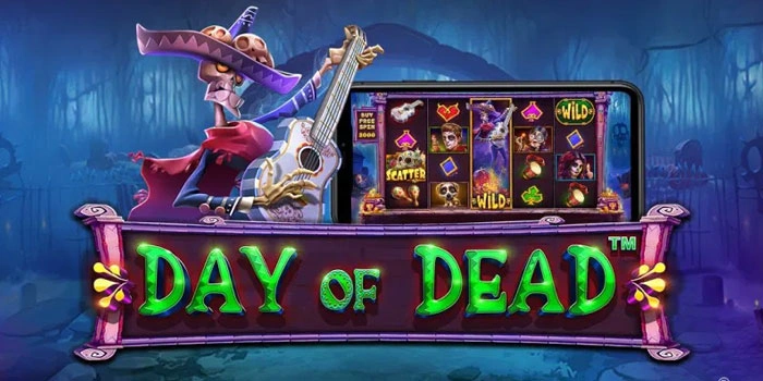 Teknik Slot Day of Dead Untuk Kemenangan Besar Konsisten