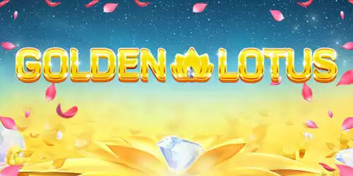 Tips Bermain Slot Golden Lotus Untuk Hasil Maksimal