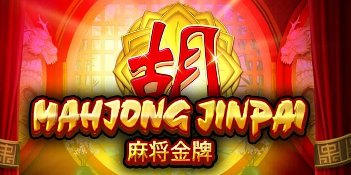 Cara Akurat Menang Besar di Slot Mahjong Jinpai Tanpa Ribet